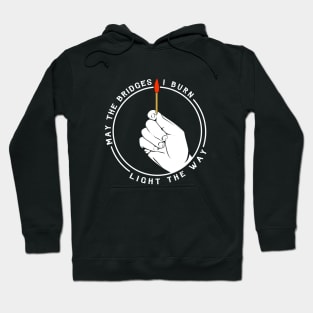 May The Bridges I Burn Light The Way Hoodie